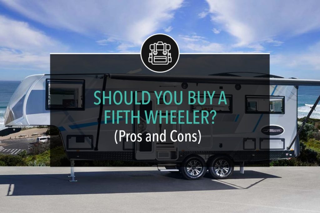 Should You Buy A Fifth Wheeler? (Pros And Cons)
