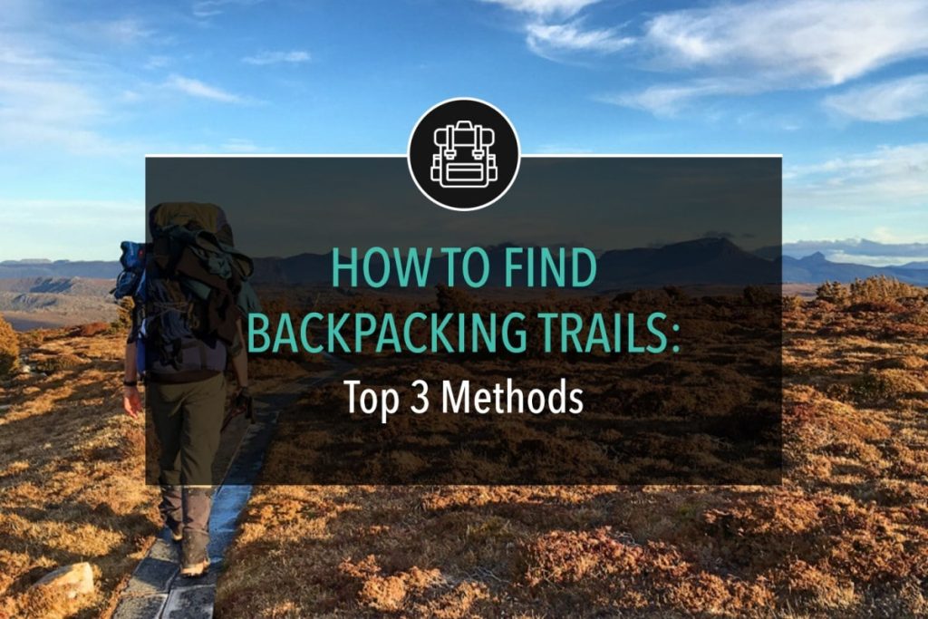 How To Find Backpacking Trails: Top 3 Methods