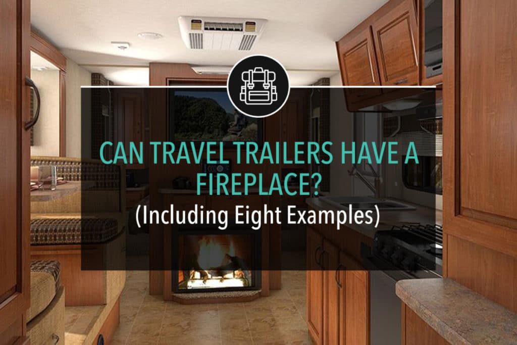 Can Travel Trailers Have A Fireplace? (Including Eight Examples)
