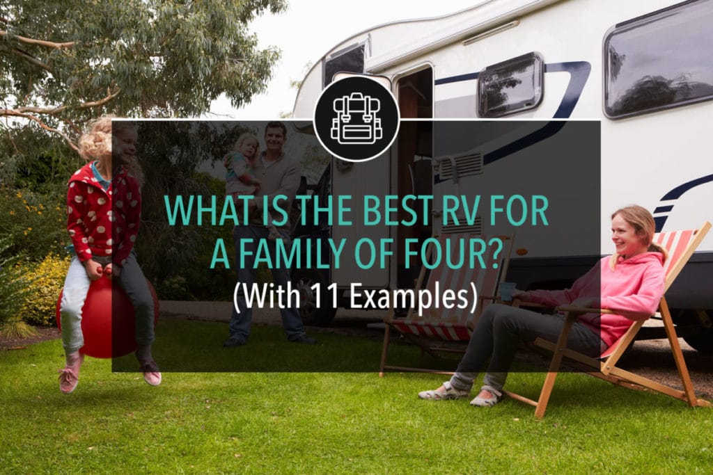 What Is The Best RV For A Family Of Four? (With 11 Examples)