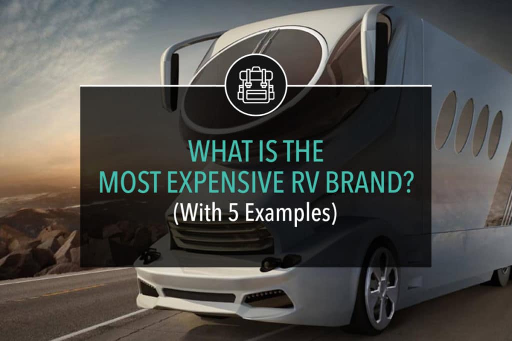 What Is The Most Expensive RV Brand? (With 5 Examples)