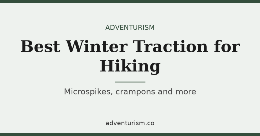 Best winter traction devices for hiking: microspikes and crampons compared